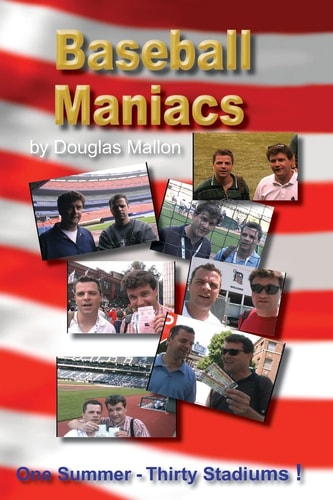 Baseball Maniacs One Summer - Thirty Stadiums!