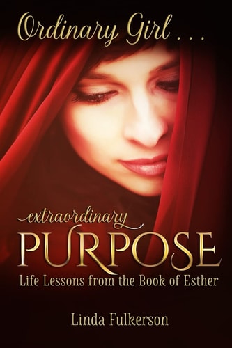 Ordinary Girl Extraordinary Purpose Life Lessons from the Book of Esther