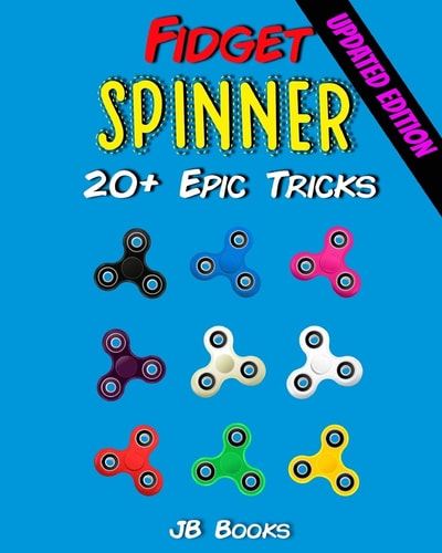 Fidget Spinner 20+ Epic Tricks (a Fidget Spinner Tricks Book)