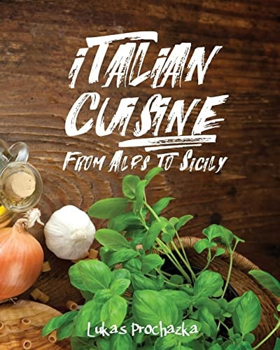 Italian Cuisine From Alps to Sicily