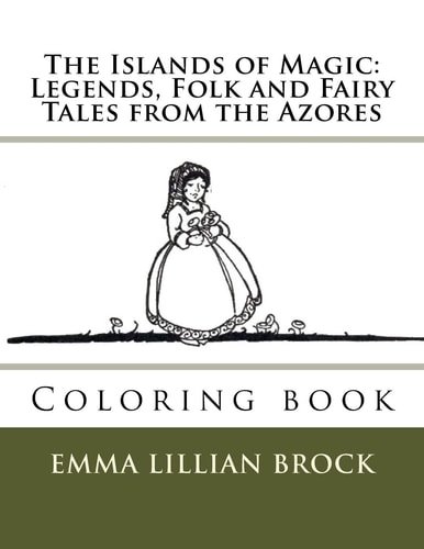 The Islands of Magic: Legends, Folk and Fairy Tales from the Azores Coloring Book