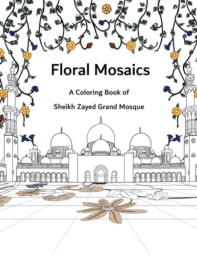 Floral Mosaics A Coloring Book of Sheikh Zayed Grand Mosque