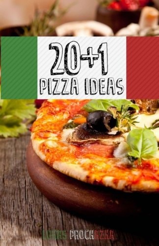 20+1 Pizza Ideas A Pizza Cookbook