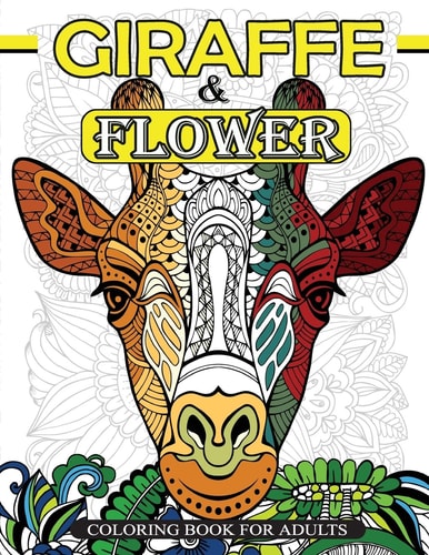 Giraffe and Flower Coloring Book for Adults Giraffe Coloring Book and Flowers Patterns for Relaxation