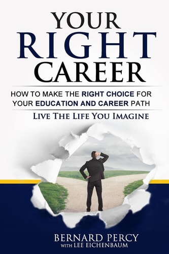 Your Right Career How to Make the Right Choice for Your Education and Career Path