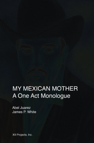 My Mexican Mother A One Act Monologue