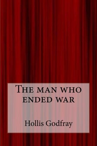 The Man Who Ended War