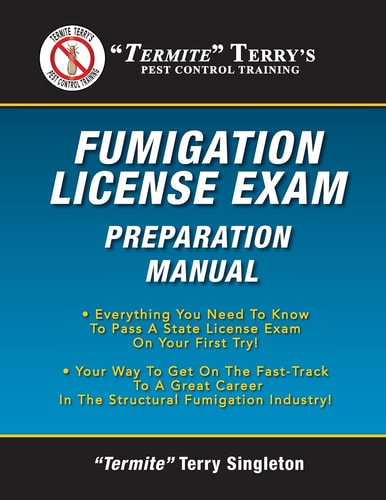 "Termite" Terry's Fumigation License Exam Preparation Manual Everything You Need To Know To Pass A Fumigator's License Exam On Your First Try!