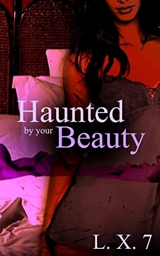 Haunted by Your Beauty