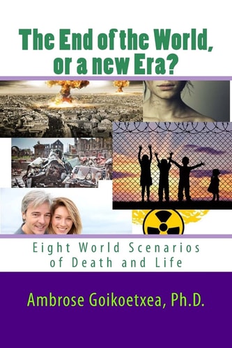 The End of the World Or a New Era? Eight World Scenarios of Death and Life