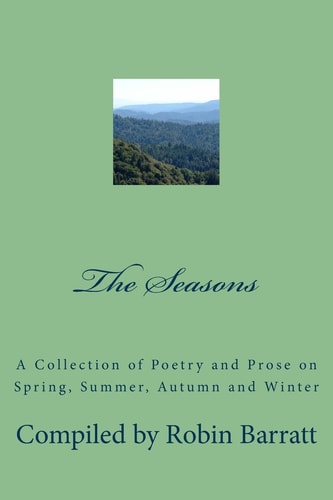 The Seasons A Collection of Poetry and Prose on Spring, Summer, Autumn and Winter