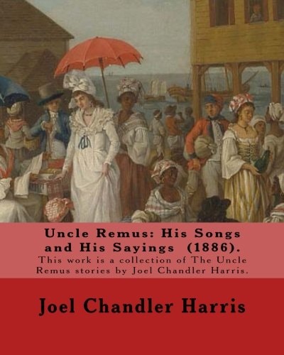 Uncle Remus His Songs and His Sayings (1886). By: Joel Chandler Harris, Illustrated By: Frederick S.Church (1842?1924). and By: James H. Moser (1854-1913).: This Work is a Collection of The Uncle Remus Stories by Joel Chandler Harris.