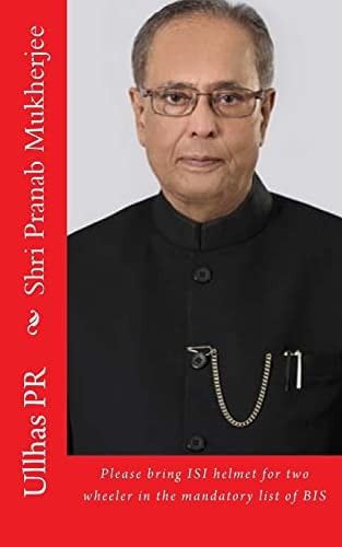 Shri Pranab Mukherjee Please Bring ISI Helmet in the Mandatory List of BIS
