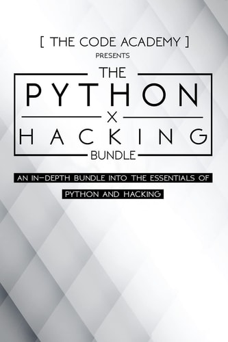 Python X Hacking Bundle An In-Depth Bundle Into The Essentials Of Python and Hacking