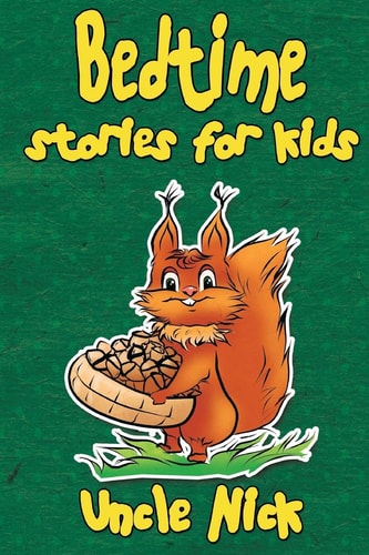 Bedtime Stories for Kids Short Bedtime Stories for Children (Uncle Nick's Bedtime Stories Collection Book 2)
