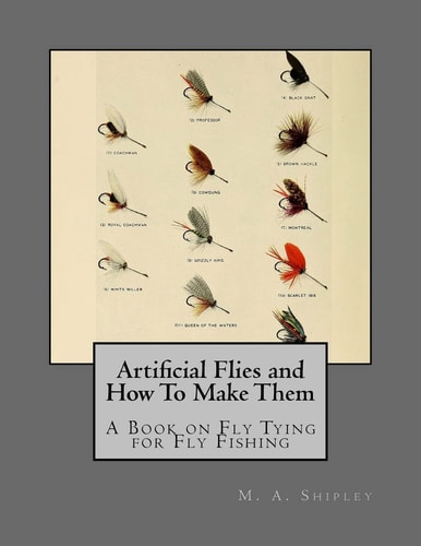 Artificial Flies and How To Make Them A Book on Fly Tying for Fly Fishing