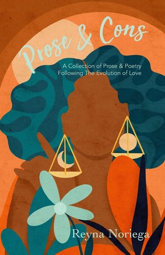 Prose and Cons A Collection of Prose and Poetry Following the Evolution of Love