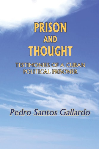 Prison and Thought Testimonies of a Cuban Political Prisoner