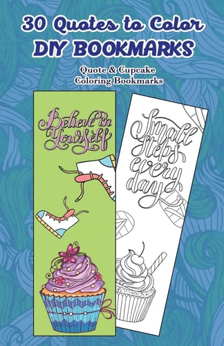 30 Quotes to Color DIY Bookmarks Quote and Cupcake Coloring Bookmarks