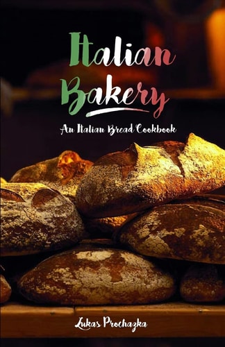 Italian Bakery An Italian Bread Cookbook