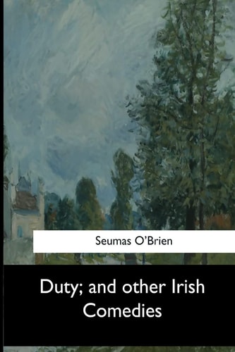 Duty, and Other Irish Comedies