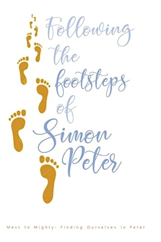 Following the Footsteps of Simon Peter Mess to Mighty: Finding Ourselves in Peter