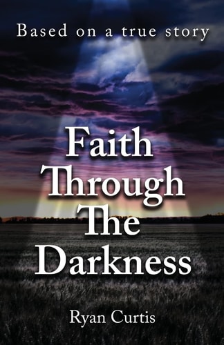 Faith Through The Darkness Based on a True Story