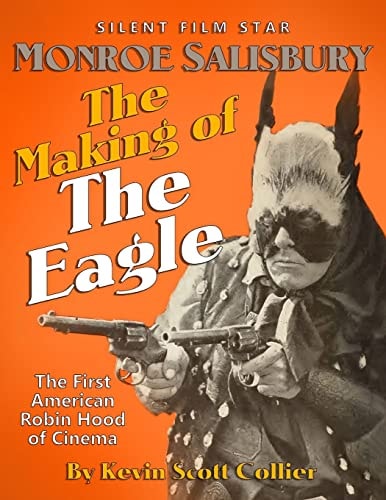 Monroe Salisbury The Making of The Eagle: The First American Robin Hood of Cinema