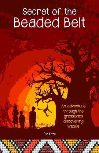 Secret of the Beaded Belt An Adventure Through the Grasslands Discovering Wildlife