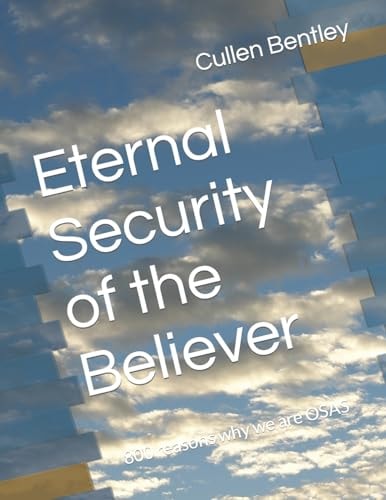 Eternal Security of the Believer 800 Reasons Why We Are OSAS