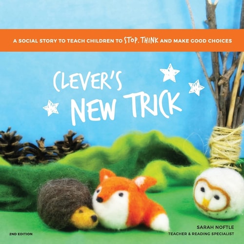 Clever's New Trick A Social Story to Teach Children to Stop, Think, and Make Good Choices