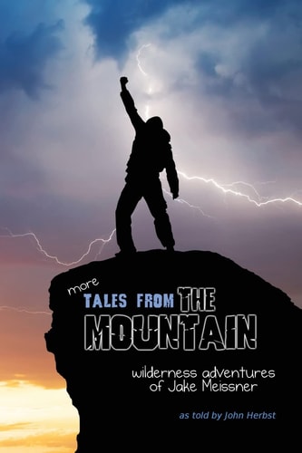 More Tales From The Mountain Wilderness Adventures of Jake Meissner