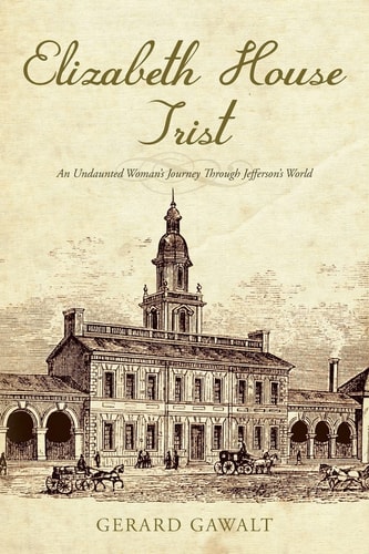 Elizabeth House Trist An Undaunted Woman's Journey Through Jefferson's World