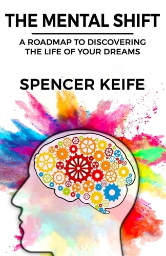 The Mental Shift A Roadmap to Discovering the Life of Your Dreams