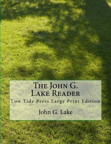The John G. Lake Reader Low Tide Press Large Print Edition