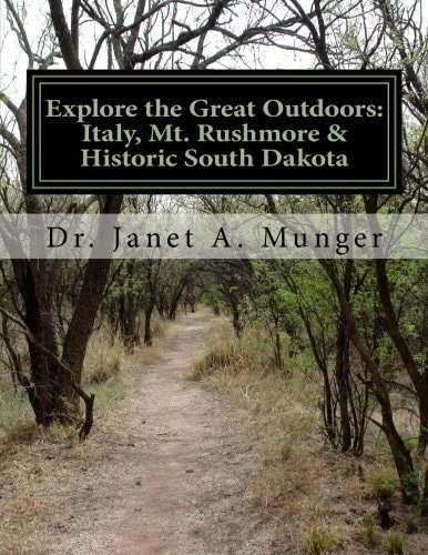 Explore the Great Outdoors: Italy, Mt. Rushmore and Historic South Dakota For Children, Teens, and Tweens