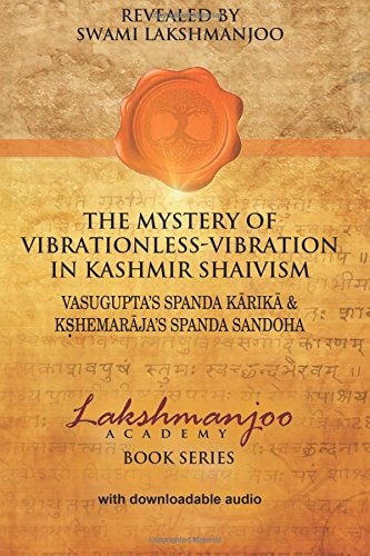 The Mystery of Vibrationless-vibration in Kashmir Shaivism Vasugupta's Spanda Kārikā & Kṣemarāja's Spanda Sandoha