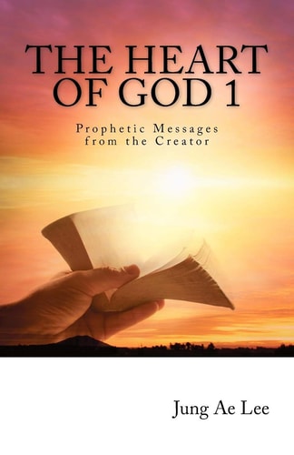 The Heart of God Prophetic Messages from the Creator