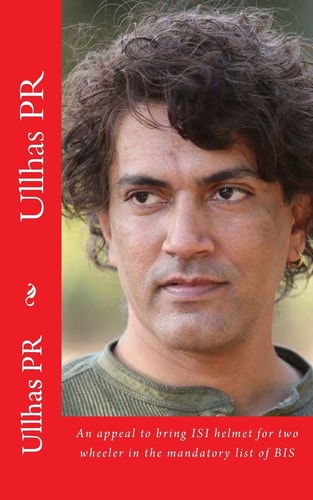 Ullhas PR An Appeal to Bring ISI Helmet for Two Wheeler in the Mandatory List of BIS