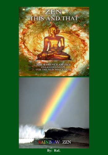 ZEN THIS AND THAT RAINBOW ZEN By RaL Edition 3 Wake Up to Your Self ! A Handbook for Humans