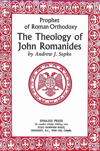 The Theology of John Romanides Prophet of Roman Orthodoxy
