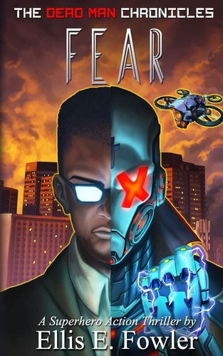 The Dead Man Chronicles: Fear A Superhero Action-Thriller Novel