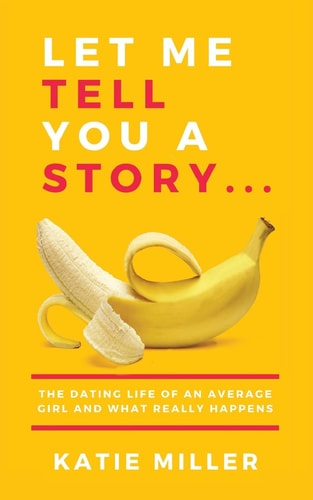 Let Me Tell You a Story... The Dating Life of an Average Girl and What Really Happens