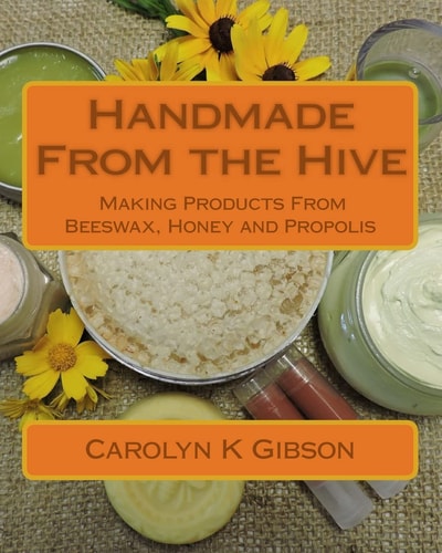 Handmade From the Hive Making Products From Beeswax, Honey and Propolis
