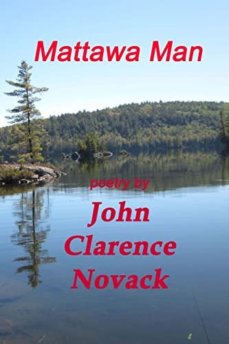 Mattawa Man The Poetry of John Clarence Novack
