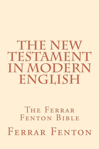 Ferrar Fenton Bible The Holy Bible in Modern English