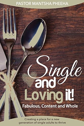 Single and Loving It! Fabulous, Content and Whole Creating a Place for a New Generation of Single Adults to Thrive