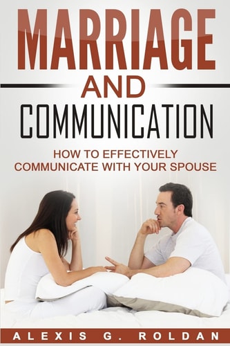 Marriage and Communication How to Effectively Communicate with Your Spouse