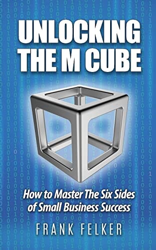 Unlocking The M Cube How To Master The Six Sides Of Small Business Success