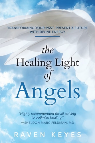 The Healing Light of Angels Transforming Your Past, Present & Future with Divine Energy